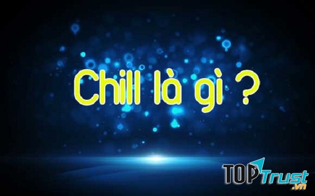 Chill là gì?