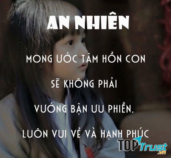 An Nhiên - mong con không phải vướng bận ưu phiền, luôn vui vẻ, hạnh phúc.