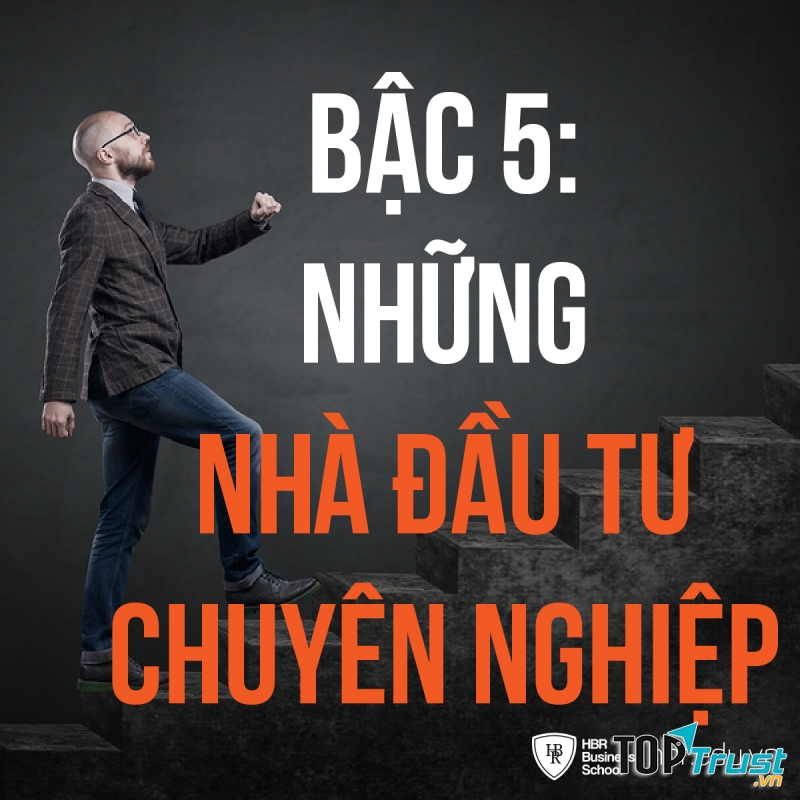 Bậc 5: Những Nhà Đầu Tư Chuyên Nghiệp
