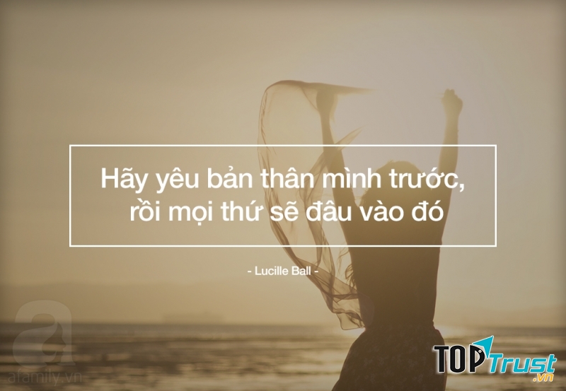 Không một món vật chất nào quý hơn bản thân bạn, hãy yêu quý nó.