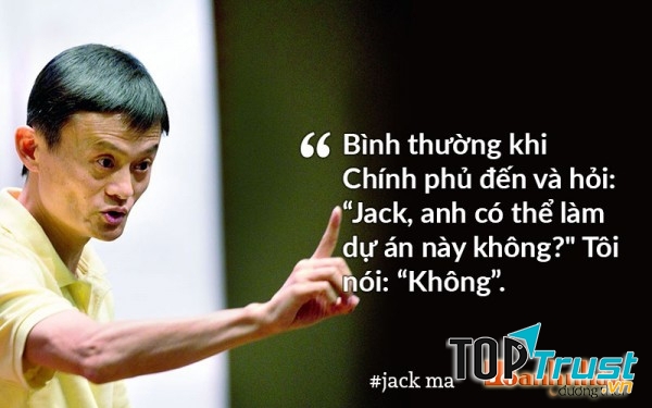 Jack Ma luôn biết khả năng của bản thân và chịu trách nhiệm về mọi việc làm của mình.
