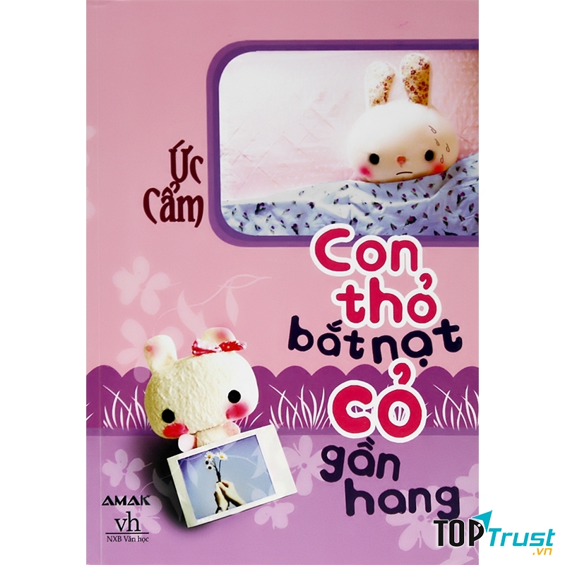 Con thỏ bắt nạt cỏ gần hang của tác giả Ức Cẩm mang đến cho người đọc sự ngọt ngào trong tình yêu