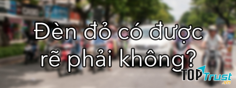 Nhưng hãy chú ý nhé, có những trụ đèn giao thông không cho phép bạn rẽ đâu