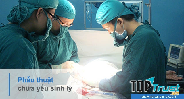 Chữa yếu sinh lý bằng phẫu thuật