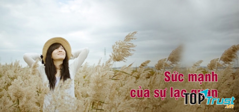 Giữ tâm trạng thoải mái, lạc quan trong cuộc sống.