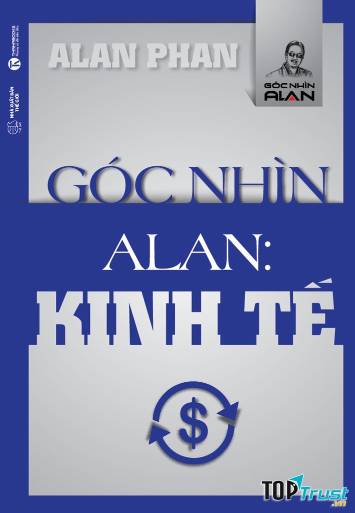 Góc nhìn Alan: Kinh tế sẽ cho bạn những cái nhìn mới.