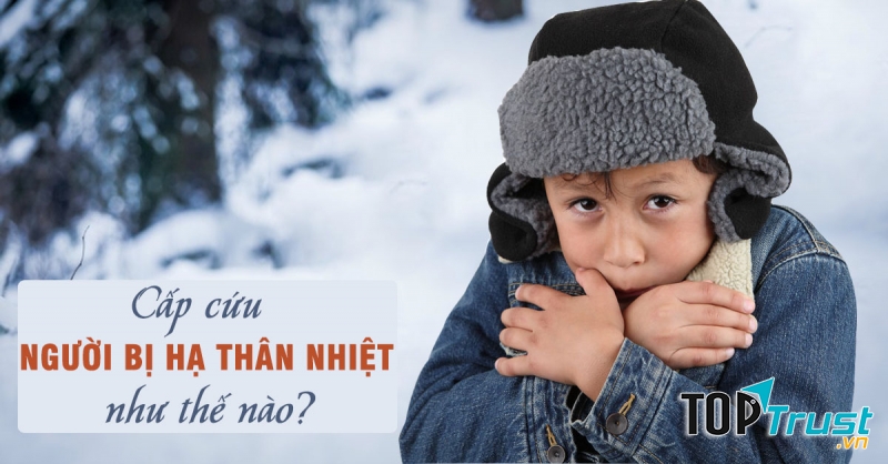 Hạ thân nhiệt gây nguy hiểm tính mạng con người nếu không được cấp cứu kịp thời
