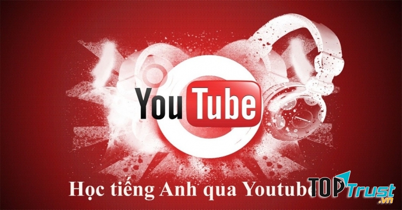 Học tiếng Anh qua Youtube