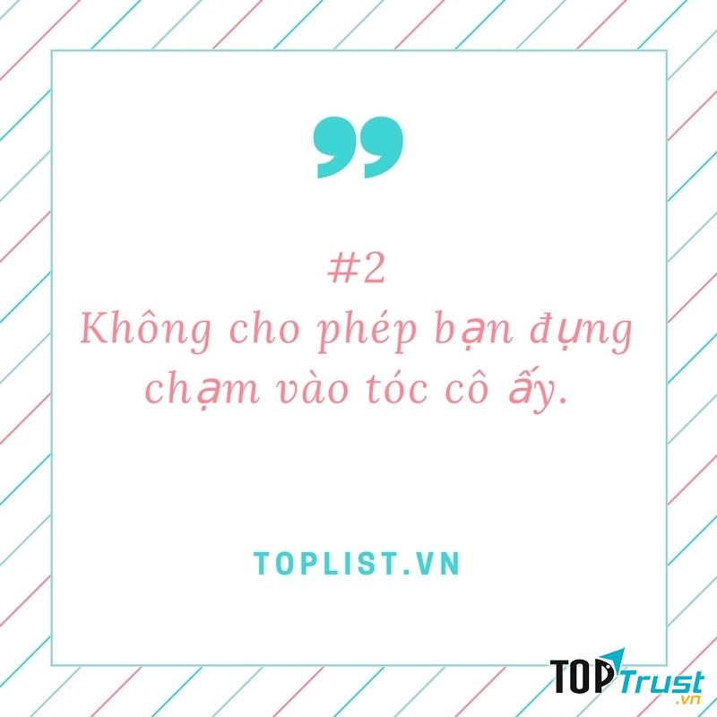 Không cho phép bạn đụng chạm vào tóc của cô ấy