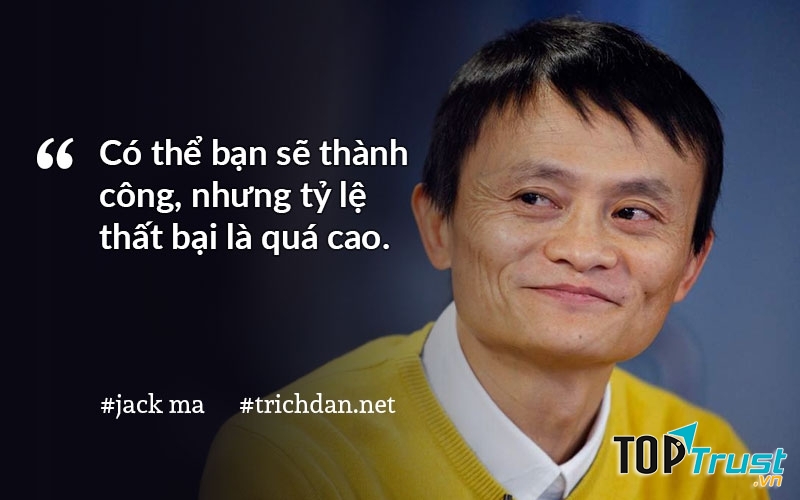 Đối với Jack Ma thất bại chính là bài học quý báu cho sự thành công.