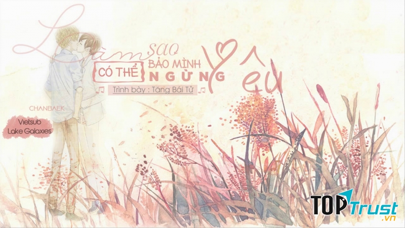 Làm sao có thể bảo mình ngừng yêu - Tăng Bái Từ