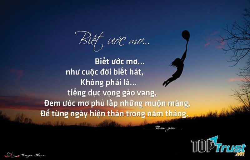 Người biết ước mơ, dám thực hiện ước mơ chắc chắn sẽ có tấm lòng trong trẻo như những lời hát luôn biết ơn cuộc đời, biết ơn người đã giúp đỡ mình, tạo ra mình
