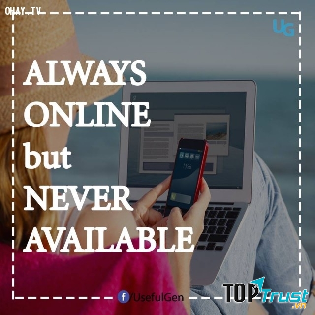 Luôn online nhưng không bao giờ rảnh rỗi.