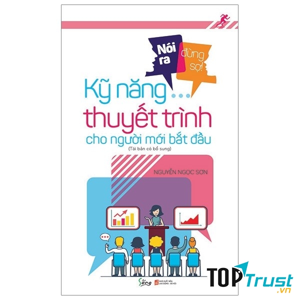 Nói Ra Đừng Sợ – Kỹ Năng Thuyết Trình Cho Người Mới Bắt Đầu