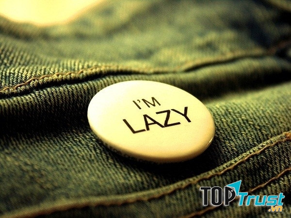 Đừng trì hoãn, đừng để sự lười biếng làm chủ bạn.
