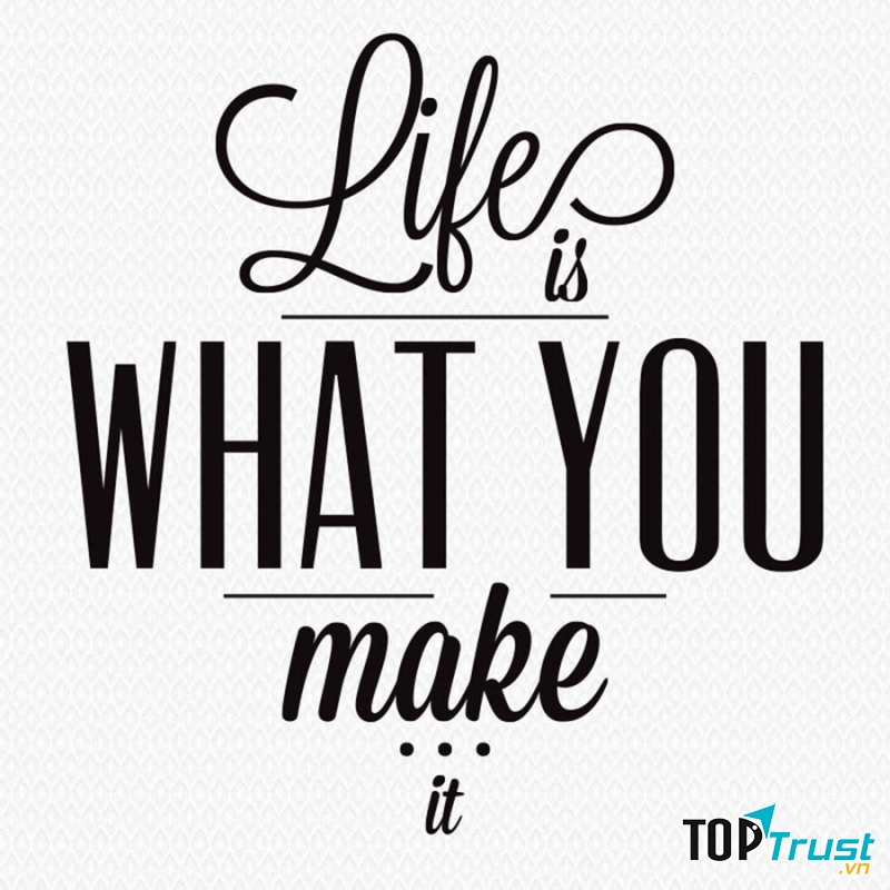 life is what you make it