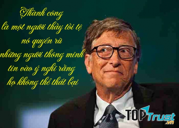 Thành công là một người thầy tồi tệ. Nó quyến rũ những người thông minh vào ý nghĩ rằng họ sẽ chẳng bao giờ thất bại.