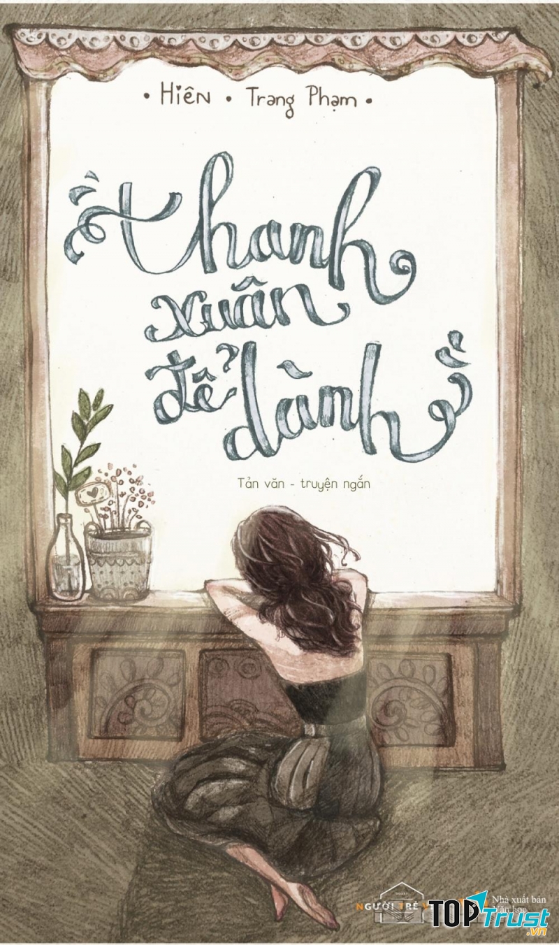 Thanh xuân vì một người mà cứ cất mãi để dành, nhưng dẫu người đó có trở lại thì thanh xuân cũng đâu có thể đem ra dùng được nữa?