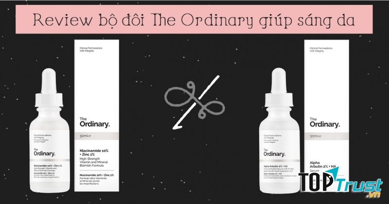 The Ordinary Niacinamide 10% + Zinc 1% serum và The Ordinary Alpha Arbutin 2% + HA
