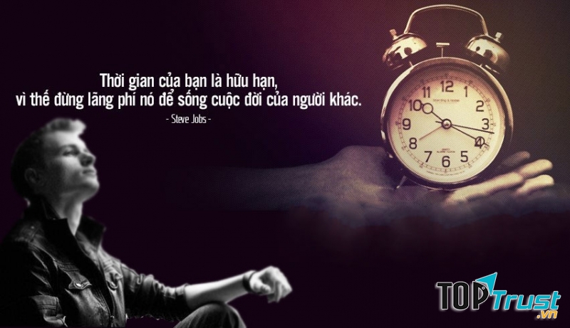 Hãy trân trọng và tiết kiệm nó từng giây, từng phút để làm những việc thật ý nghĩa
