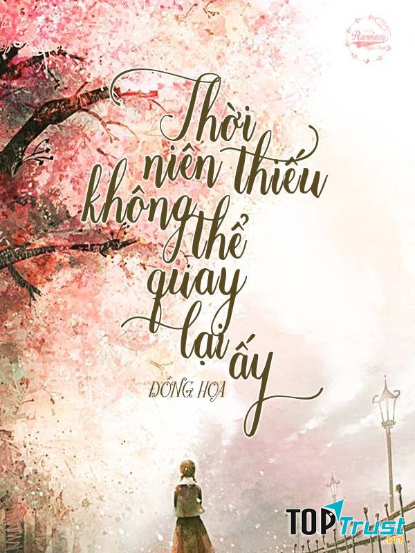Thời niên thiếu không thể quay lại ấy – Đồng Hoa