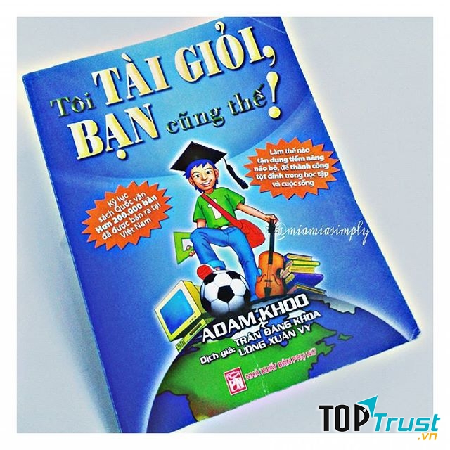 Tôi tài giỏi, bạn cũng thế – Adam Khoo