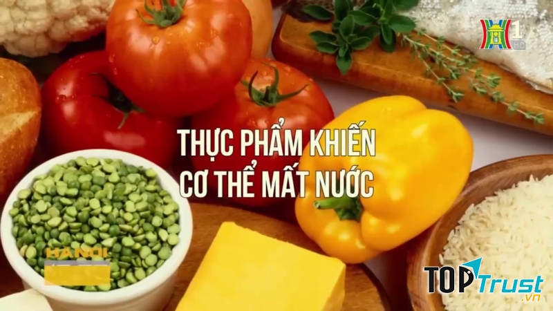 Tránh xa các thực phẩm gây mất nước