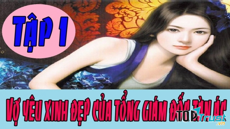 Truyện Vợ Yêu Xinh Đẹp Của Tổng Giám Đốc Tàn Ác