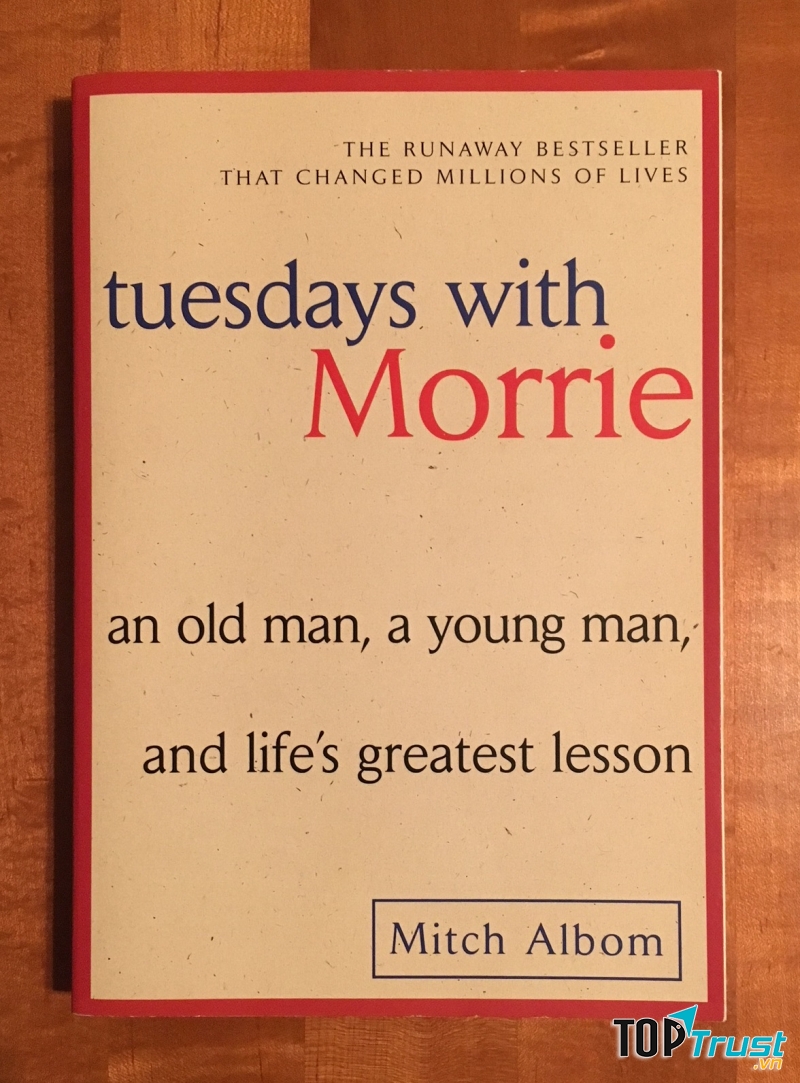 Tuesdays with Morrie là những bài học, những suy tư, những cảm xúc chân thành, không lộ liễu.