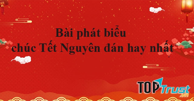 Bài phát biểu chúc tết nguyên đán hay và ý nghĩa nhất
