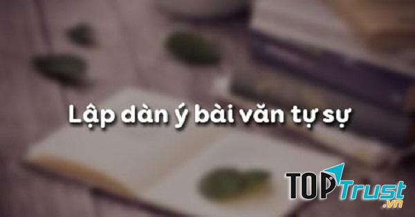Bài soạn Lập dàn ý bài văn tự sự (Ngữ Văn 10) hay nhất
