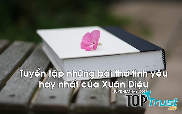 Bài thơ về tình yêu hay nhất của Xuân Diệu
