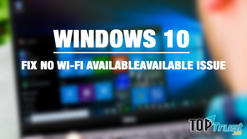 Cách khắc phục lỗi Wi-Fi trên máy tính Windows 10