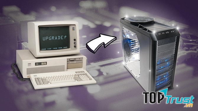 Cách nâng cấp máy tính hiệu quả nhất