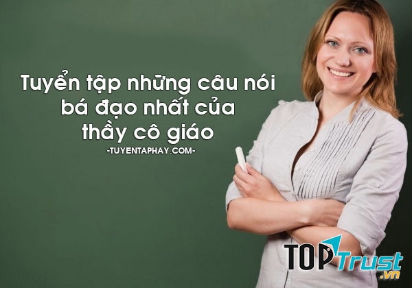 Câu nói  bá đạo của thầy cô giáo