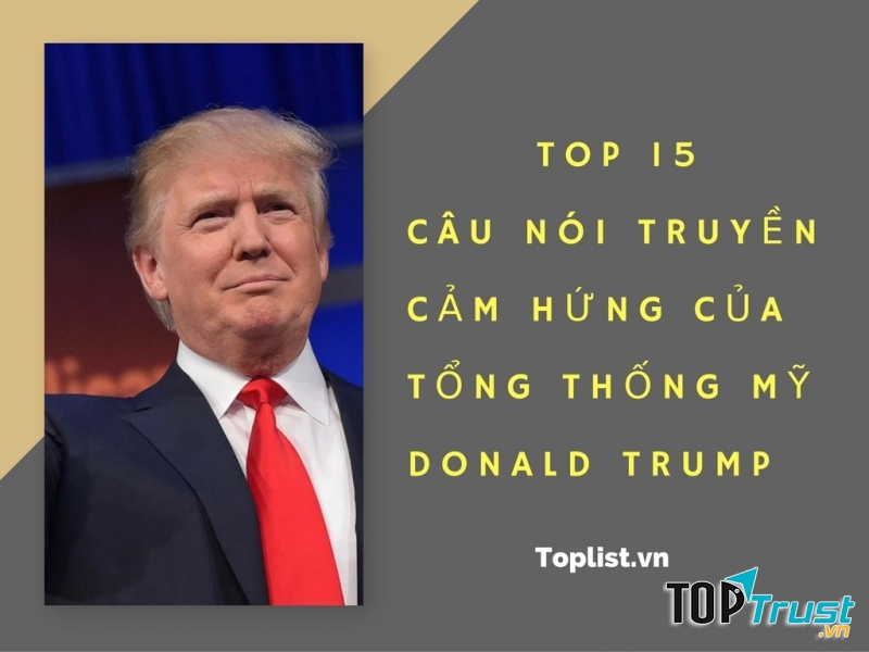 Câu nói truyền cảm hứng của tổng thống Mỹ Donald Trump