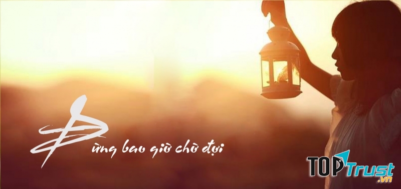 điều đừng nên chờ đợi trong cuộc sống này
