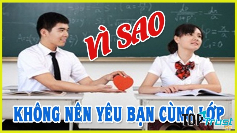 Lý do không nên yêu bạn cùng lớp