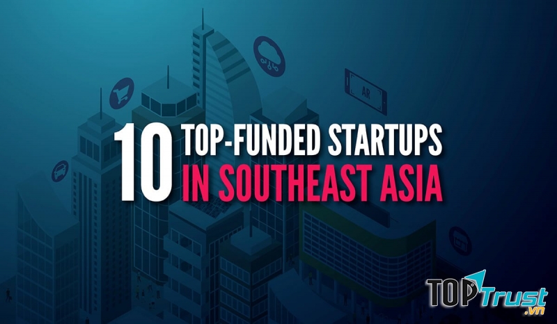 Startup được đầu tư nhiều nhất ở khu vực Đông Nam Á