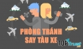 Bí quyết phòng tránh say xe hiệu quả khi lên tàu xe