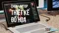 Laptop thiết kế đồ họa tốt nhất năm 2018
