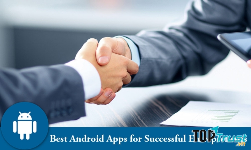 ứng dụng Android tốt nhất dành cho doanh nhân thành công