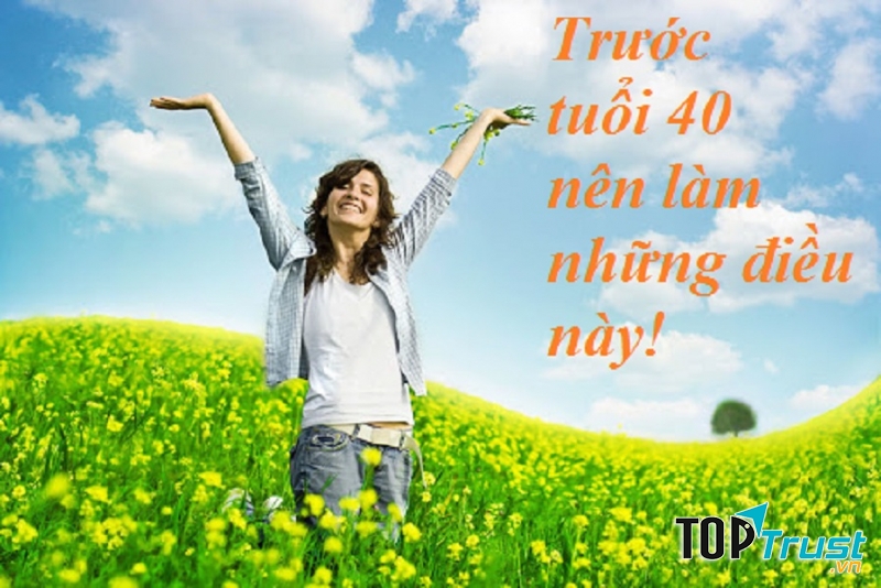 Việc nên làm trước tuổi 40 để không hối tiếc khi về già